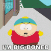 im-big-boned-eric-cartman.gif