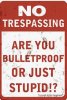 No Trespassing-are You Bulletproof Or Just Stupid.jpg